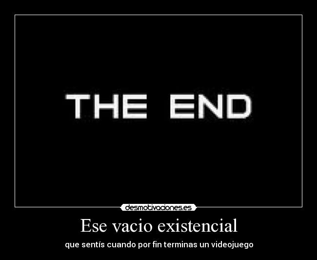 Ese vacio existencial - que sentís cuando por fin terminas un videojuego