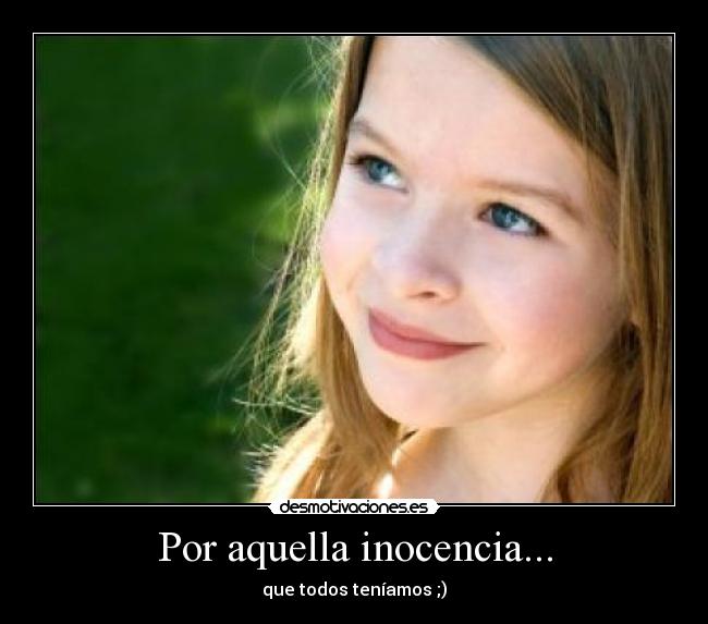 Por aquella inocencia... - que todos teníamos ;)