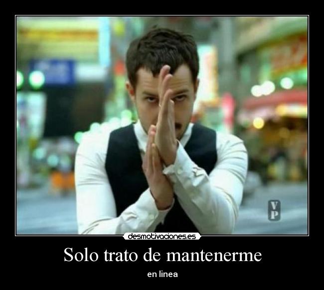 Solo trato de mantenerme - en linea