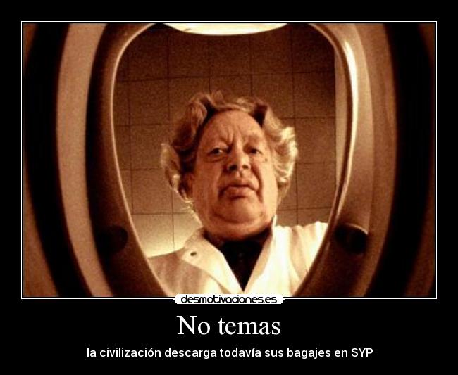 No temas - la civilización descarga todavía sus bagajes en SYP