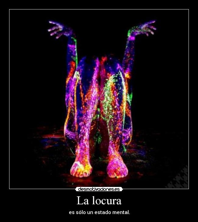 La locura - es sólo un estado mental.