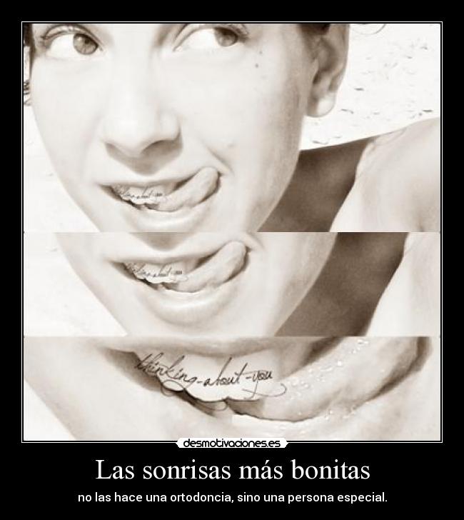 Las sonrisas más bonitas - no las hace una ortodoncia, sino una persona especial.