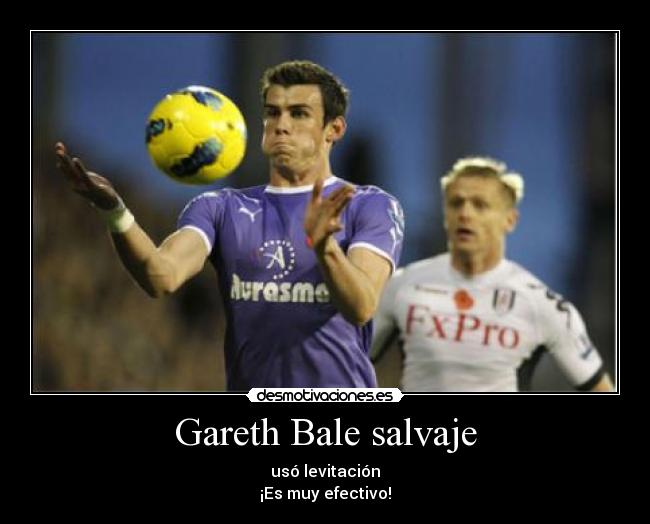 Gareth Bale salvaje - usó levitación
¡Es muy efectivo!