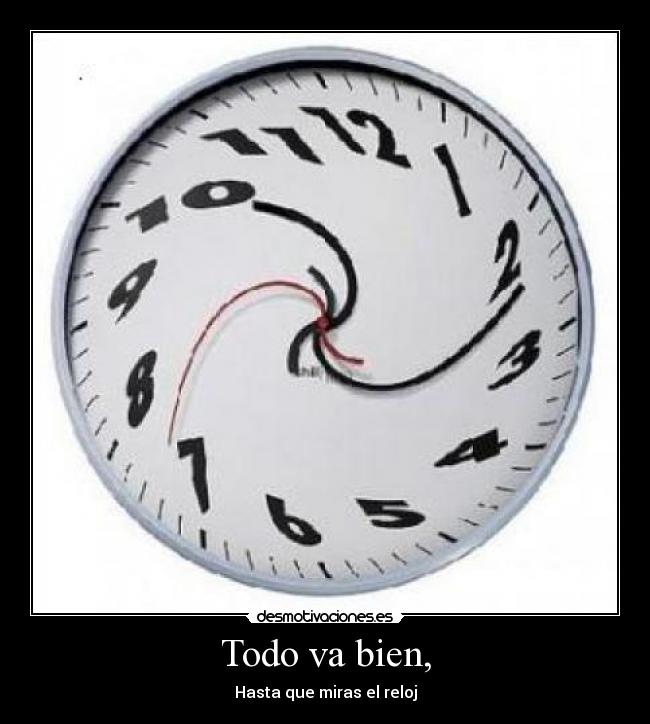 Todo va bien, - Hasta que miras el reloj