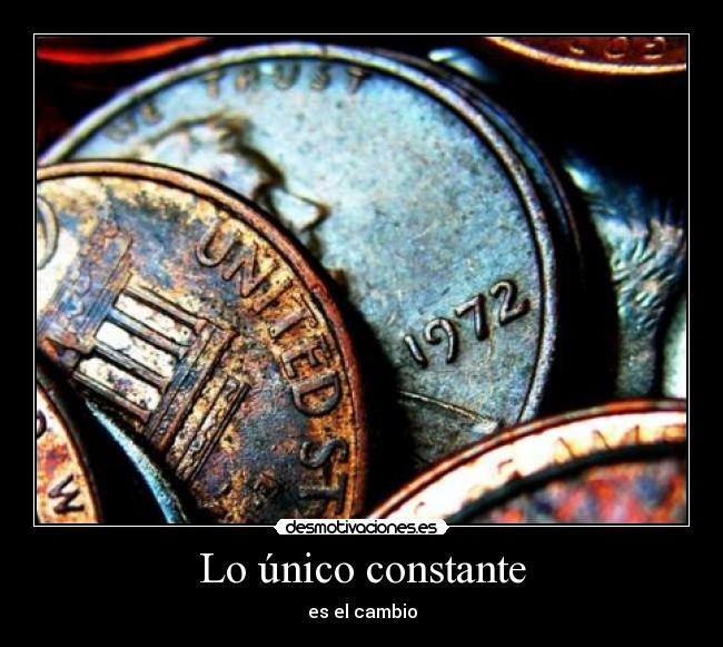 Lo único constante - es el cambio