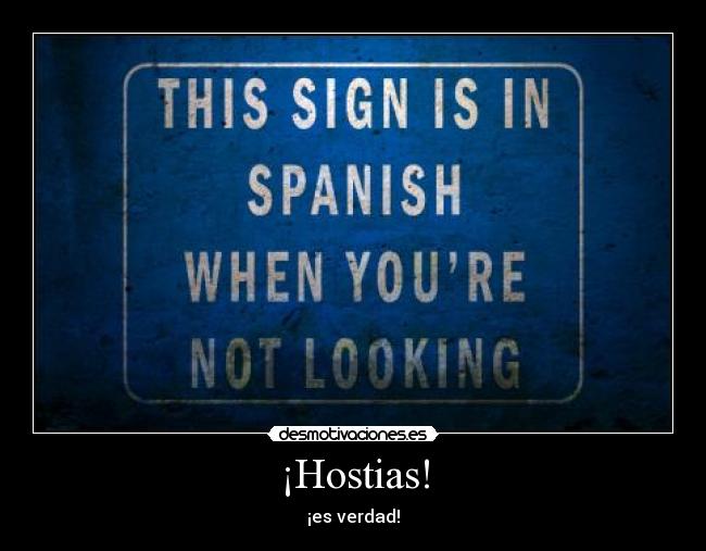 ¡Hostias! - ¡es verdad!