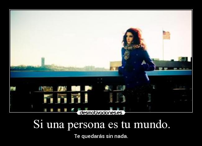 Si una persona es tu mundo. - 