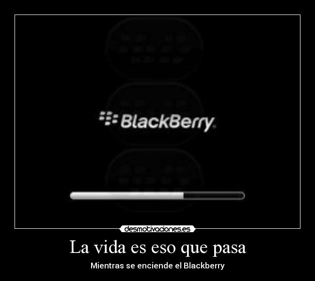 La vida es eso que pasa - Mientras se enciende el Blackberry
