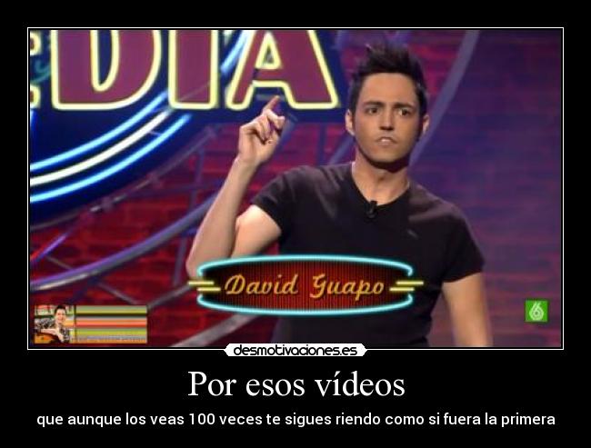 Por esos vídeos -