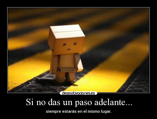 Si no das un paso adelante... - 