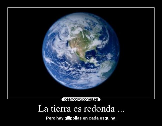 Busco pruebas cientificas de que la tierra es redonda Forocoches Busco pruebas cientificas de que la tierra es redonda Forocoches