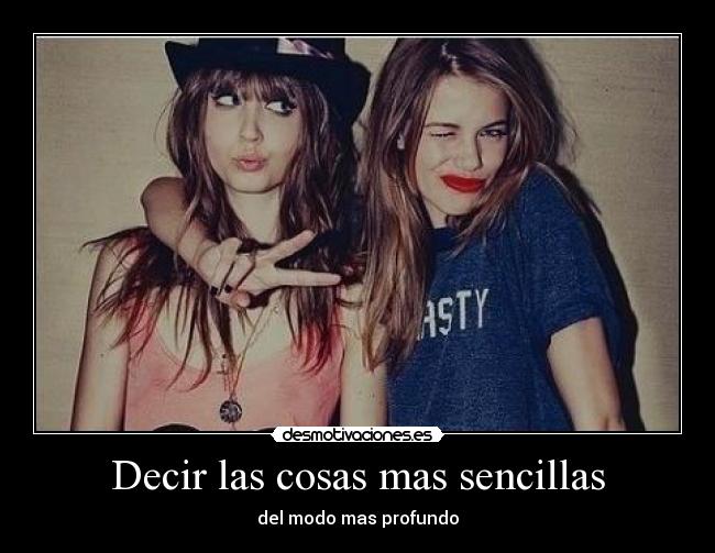 Decir las cosas mas sencillas - del modo mas profundo