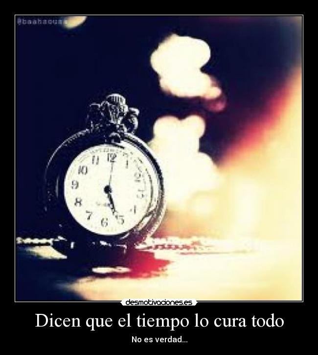 Dicen que el tiempo lo cura todo -