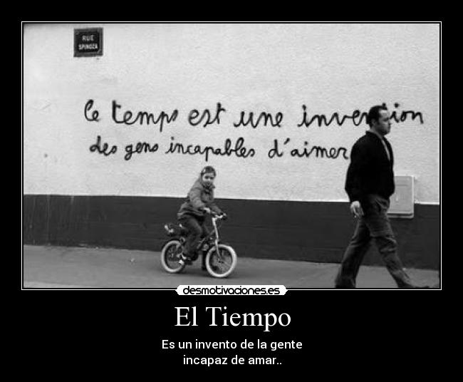 El Tiempo - Es un invento de la gente
incapaz de amar..