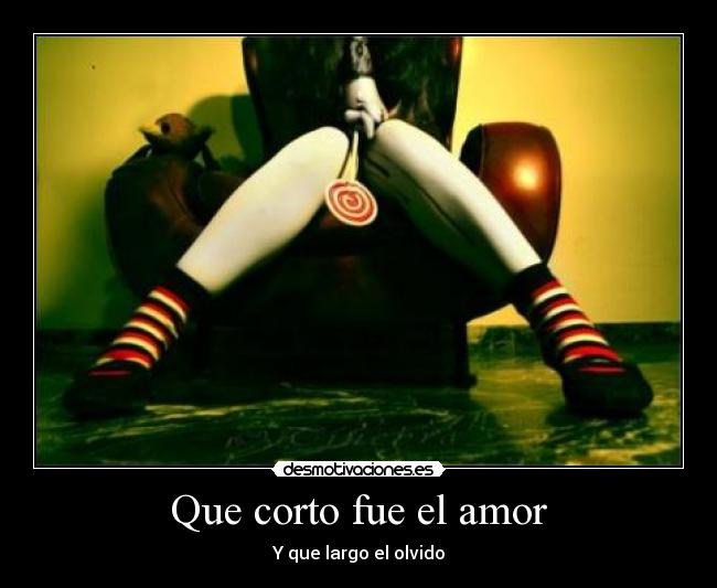 Que corto fue el amor - Y que largo el olvido