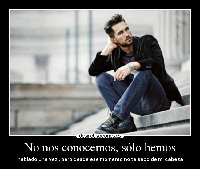 No nos conocemos, sólo hemos -