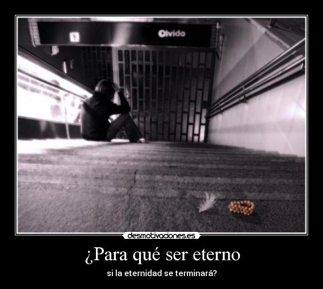 ¿Para qué ser eterno -