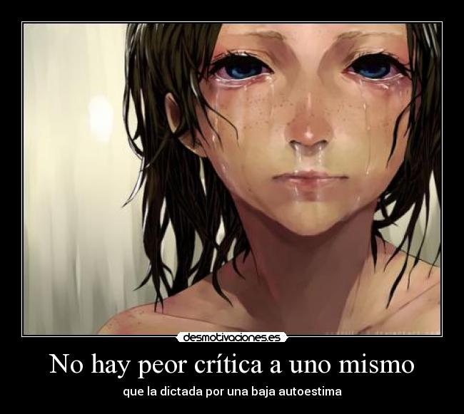 No hay peor crítica a uno mismo - que la dictada por una baja autoestima
