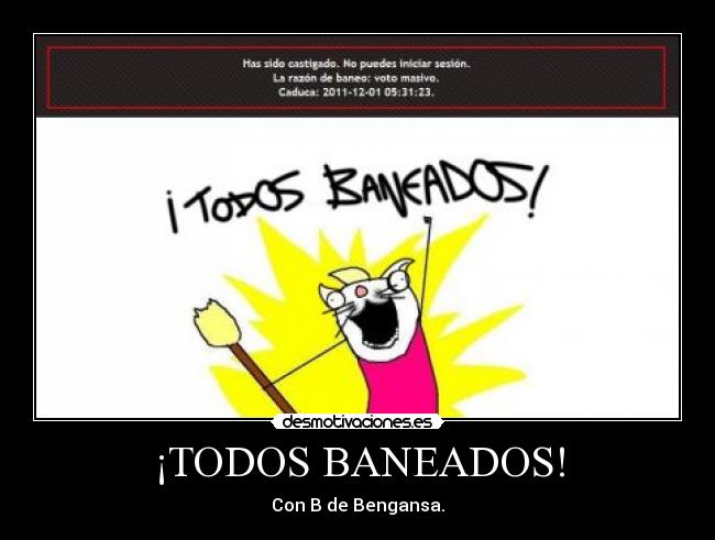 ¡TODOS BANEADOS! - Con B de Bengansa.