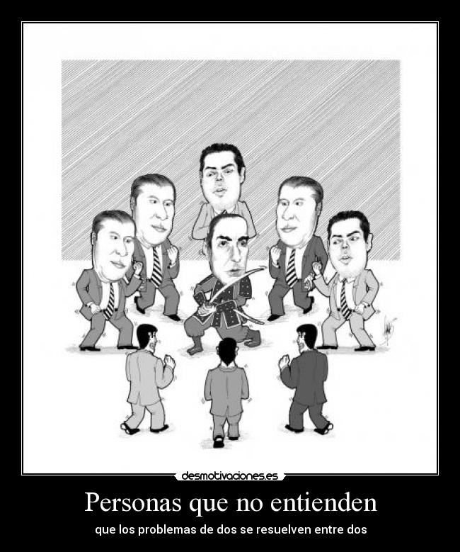 Personas que no entienden - que los problemas de dos se resuelven entre dos