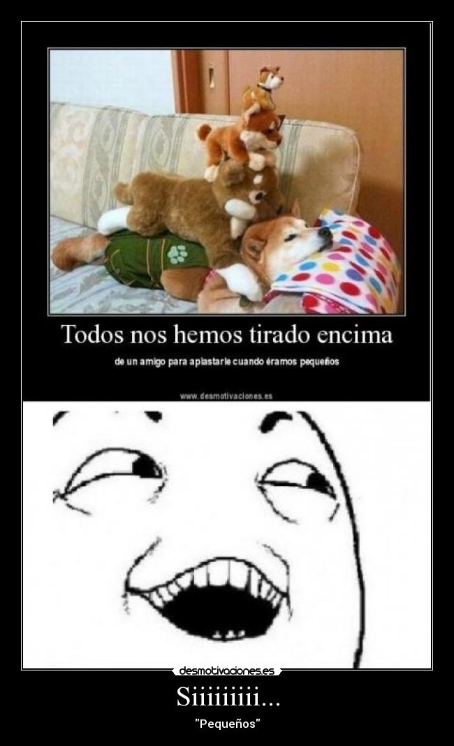 Siiiiiiiii... - Pequeños