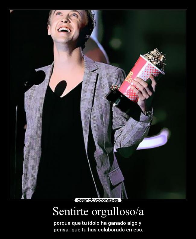 Sentirte orgulloso/a - porque que tu ídolo ha ganado algo y
pensar que tu has colaborado en eso.