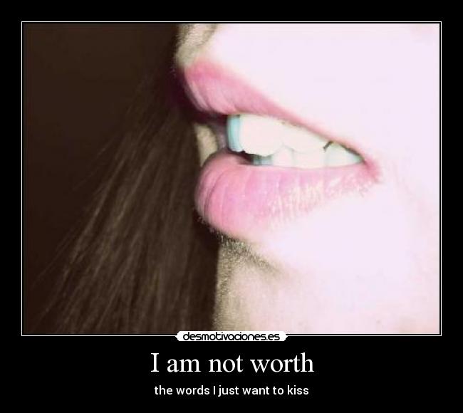 I am not worth -