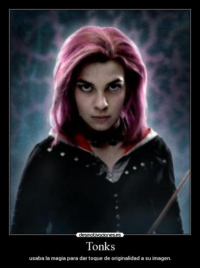 Tonks - usaba la magia para dar toque de originalidad a su imagen.