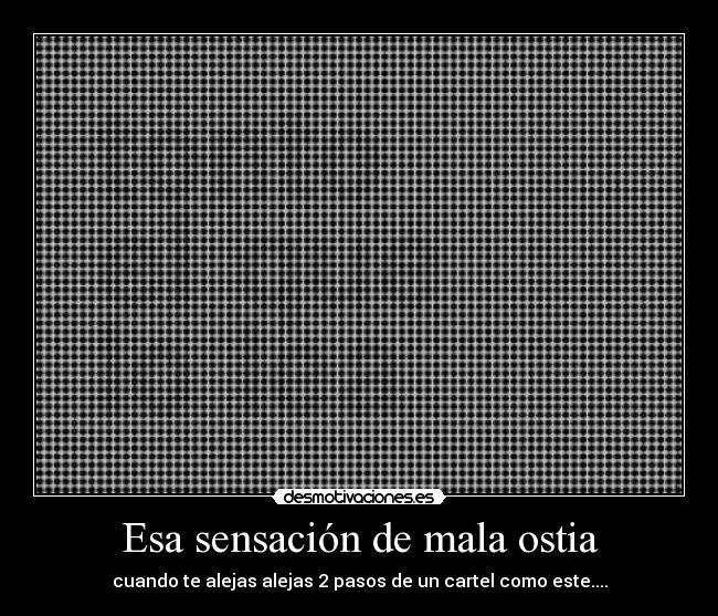 Esa sensación de mala ostia - cuando te alejas alejas 2 pasos de un cartel como este....