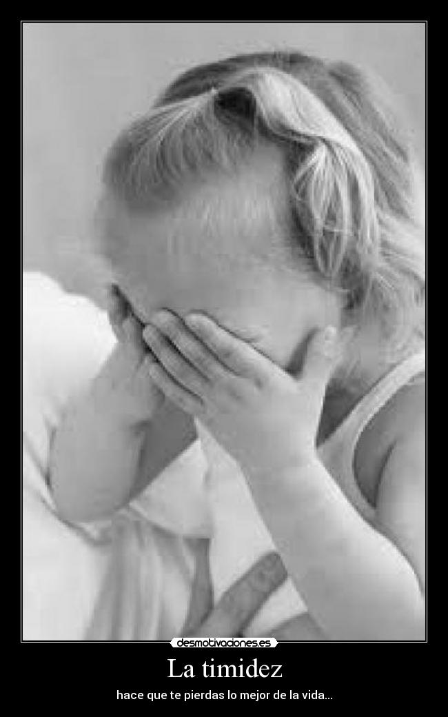 La timidez - hace que te pierdas lo mejor de la vida...