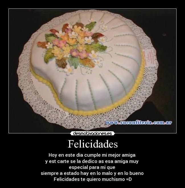 Felicidades - Hoy en este dia cumple mi mejor amiga
y est carte se la dedico as esa amiga muy
especial para mi que
siempre a estado hay en lo malo y en lo bueno
Felicidades te quiero muchismo =D