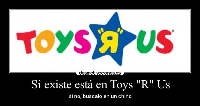 Si existe está en Toys R Us - si no, buscalo en un chino