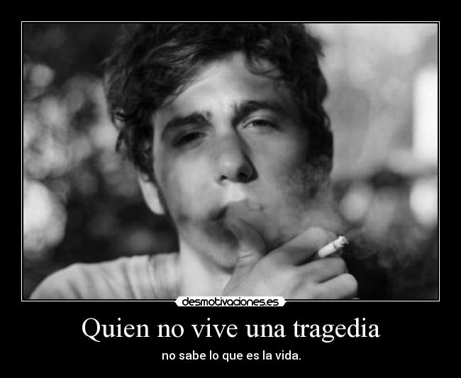 Quien no vive una tragedia -