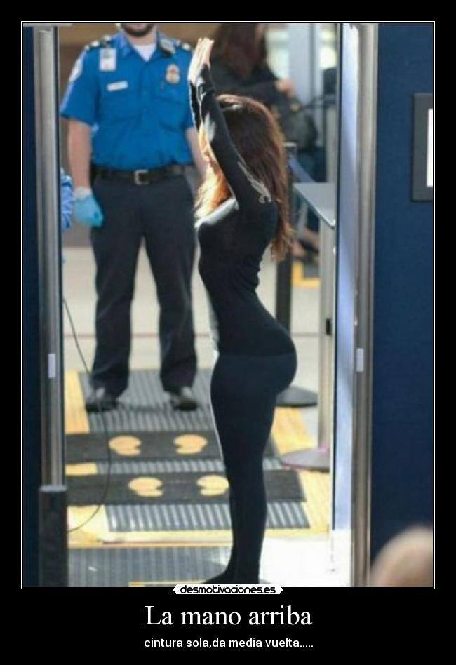 La mano arriba - cintura sola,da media vuelta.....
