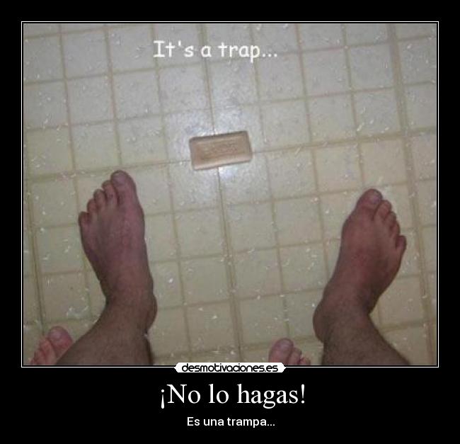 ¡No lo hagas! -