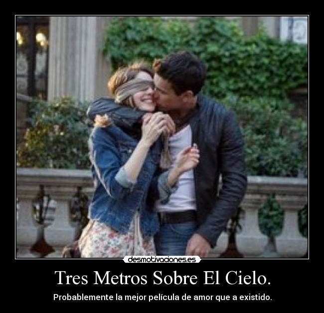 Tres Metros Sobre El Cielo. - Probablemente la mejor película de amor que a existido.