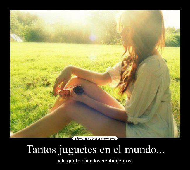 Tantos juguetes en el mundo... - 