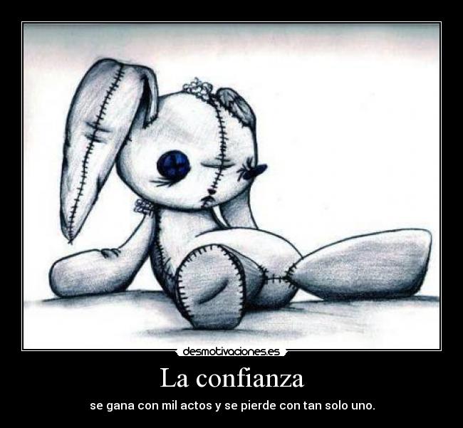 La confianza - se gana con mil actos y se pierde con tan solo uno.