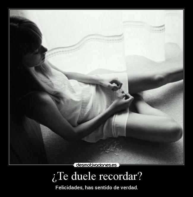 ¿Te duele recordar? -