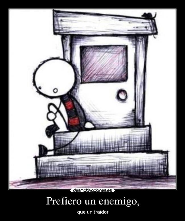 Prefiero un enemigo, - que un traidor