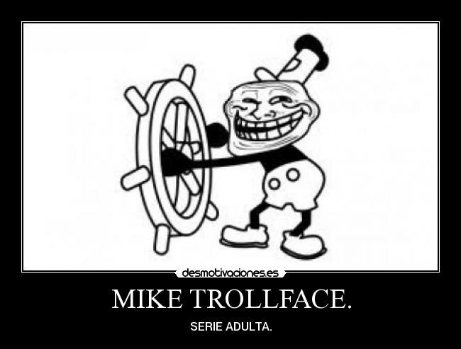 MIKE TROLLFACE. - SERIE ADULTA.