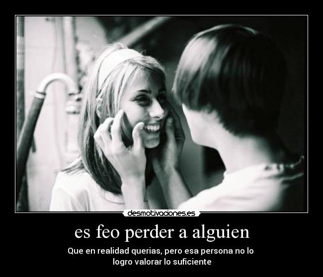 es feo perder a alguien - 
