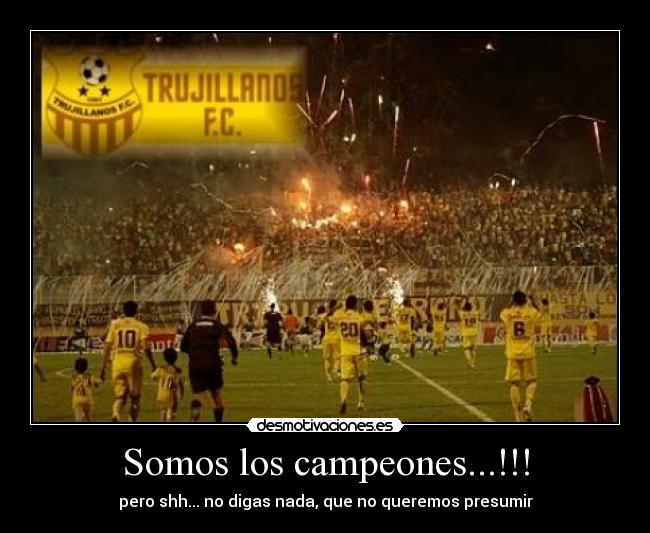 Somos los campeones...!!! - pero shh... no digas nada, que no queremos presumir