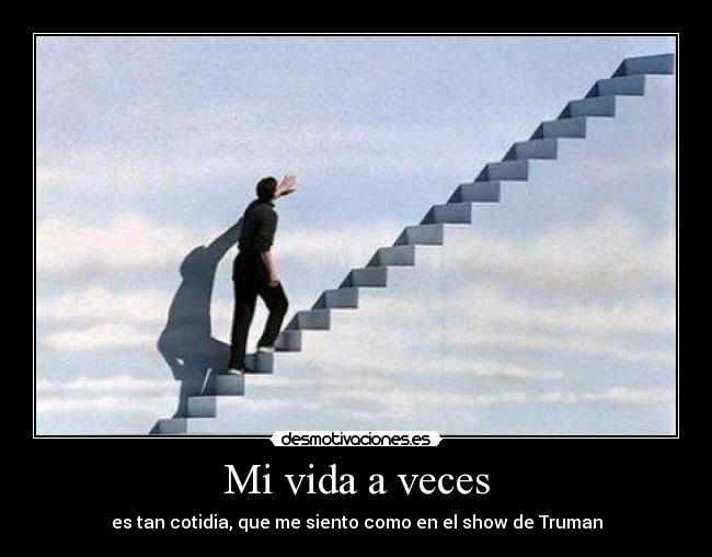 Mi vida a veces - es tan cotidia, que me siento como en el show de Truman