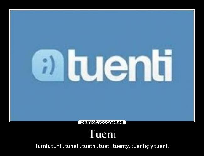 Tueni - turnti, tunti, tuneti, tuetni, tueti, tuenty, tuentiç y tuent.