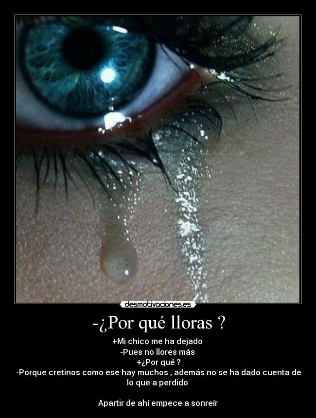 -¿Por qué lloras ? -