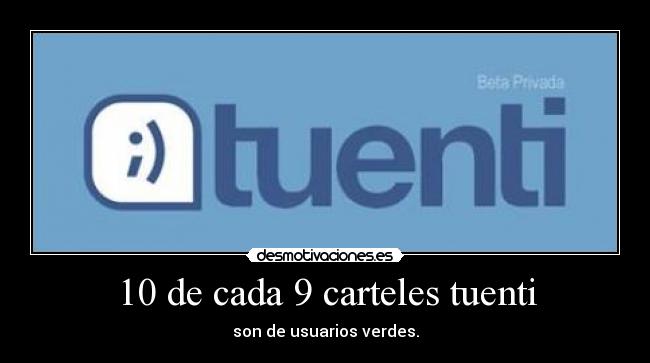 10 de cada 9 carteles tuenti - son de usuarios verdes.