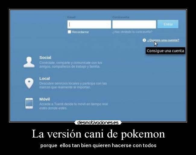 La versión cani de pokemon - porque  ellos tan bien quieren hacerse con todos
