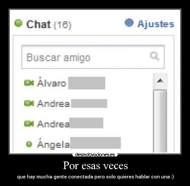 Por esas veces - que hay mucha gente conectada pero solo quieres hablar con una :)