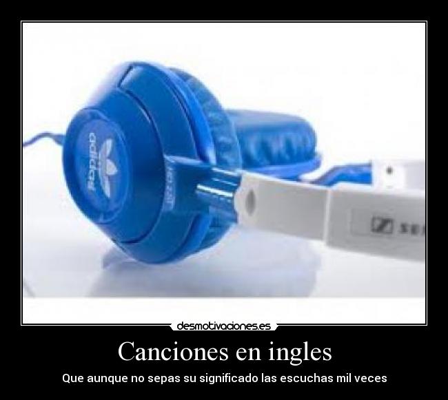 Canciones en ingles - Que aunque no sepas su significado las escuchas mil veces